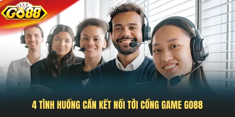 4 tình huống cần kết nối tới cổng game Go88