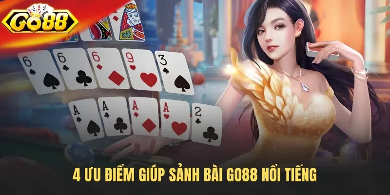 4 ưu điểm giúp sảnh bài Go88 nổi tiếng