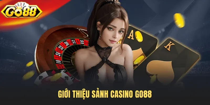 Giới thiệu sảnh Casino Go88