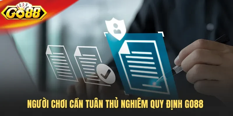 Người chơi cần tuân thủ nghiêm quy định Go88 