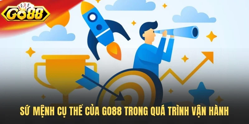 Sứ mệnh cụ thể của Go88 trong quá trình vận hành