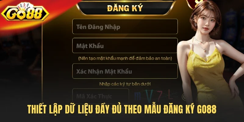 Thiết lập dữ liệu đầy đủ theo mẫu đăng ký Go88