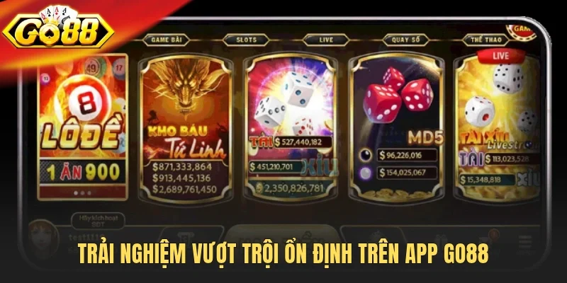 Trải nghiệm vượt trội ổn định trên app Go88