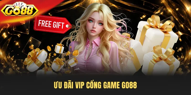 Ưu đãi VIP cổng game Go88