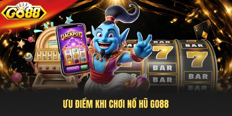 Ưu điểm khi chơi nổ hũ Go88