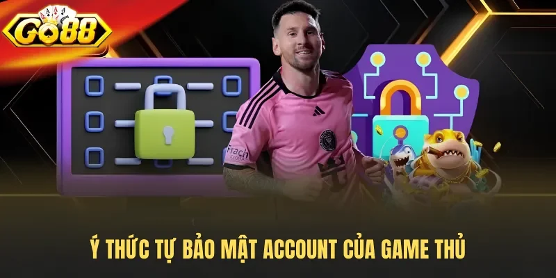 Ý thức tự bảo mật account của game thủ